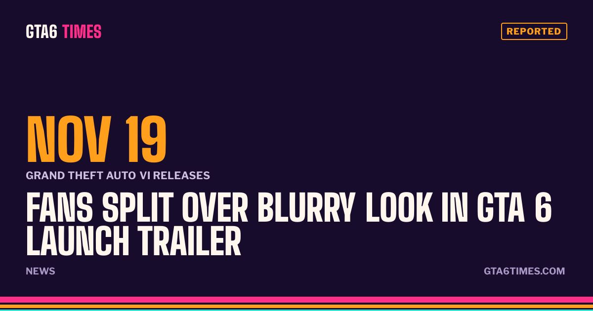 Fans split over blurry look in GTA 6 launch trailer